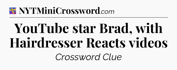 YouTube star Brad, with Hairdresser Reacts videos Codycross