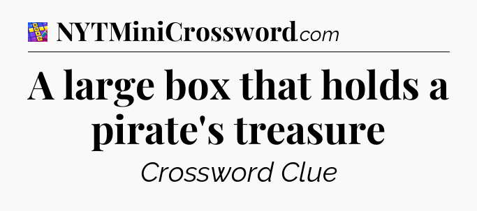 A large box that holds a pirate's treasure Codycross
