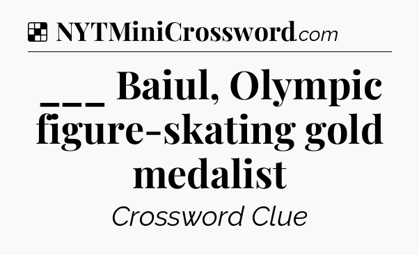 Solution: ___ Baiul, Olympic figure-skating gold medalist - NYT Crossword