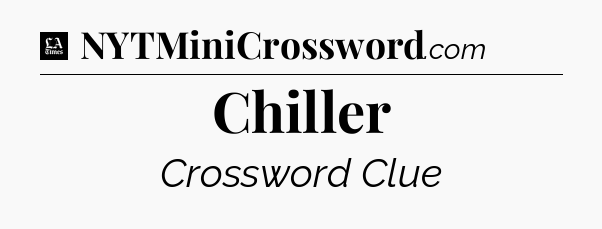 Chiller - LA Times Crossword