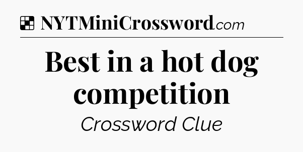 Solution: Best in a hot dog competition - NYT Crossword