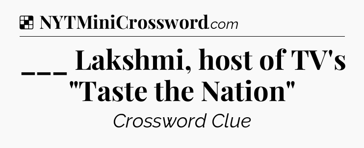Solution: ___ Lakshmi, host of TV's 