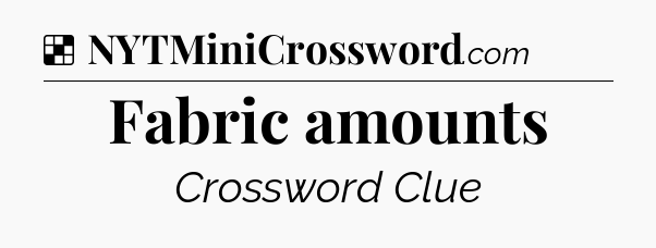 Solution: Fabric amounts - NYT Crossword