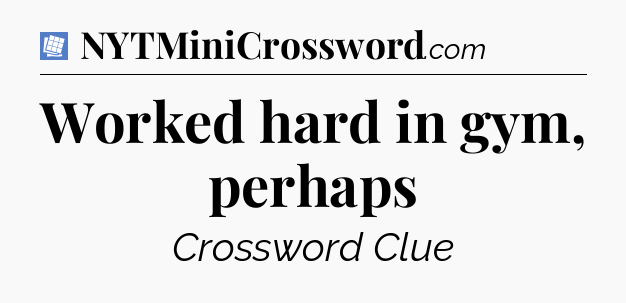 Worked hard in gym, perhaps Puzzle Page Crossword Clue