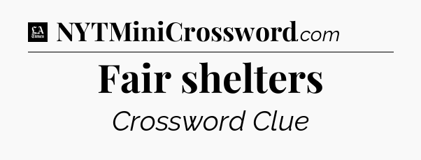 Fair shelters - LA Times Crossword