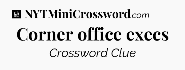 Corner office execs - LA Times Crossword