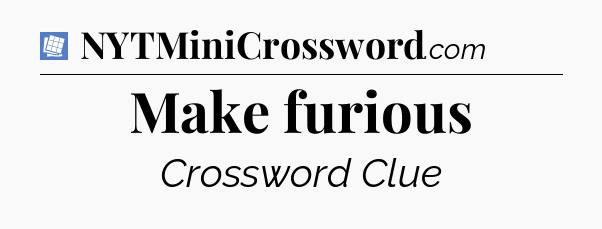 Make furious Puzzle Page Crossword Clue