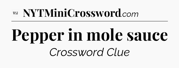 Pepper in mole sauce - WSJ Crossword