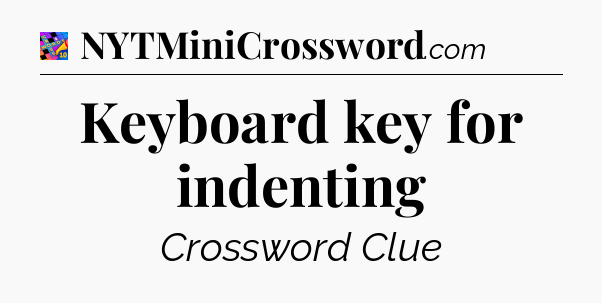 Keyboard key for indenting Crossword Clue