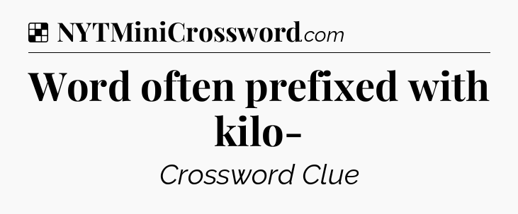 Solution: Word often prefixed with kilo- - NYT Crossword
