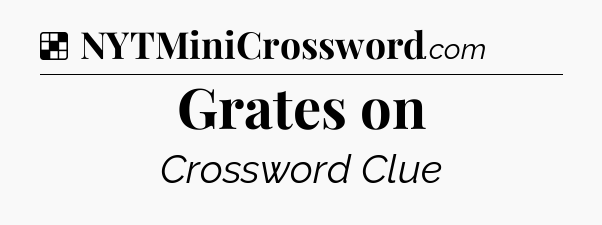 Solution: Grates on - NYT Crossword