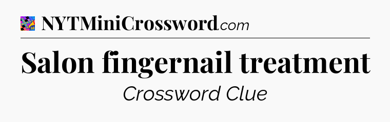 Salon fingernail treatment Crossword Clue