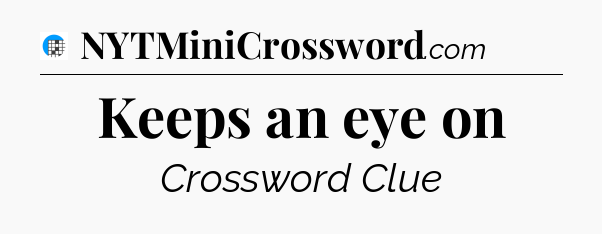 Keeps an eye on Crossword Clue