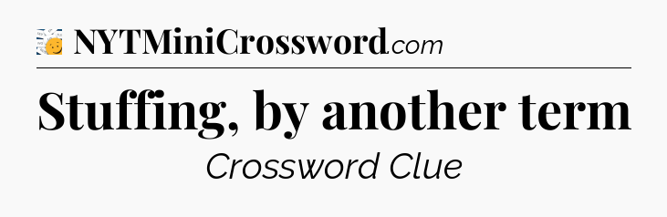 Stuffing, by another term - 7 Little Words