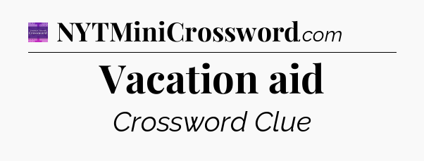 Vacation aid - Thomas Joseph Crossword