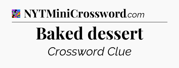 Baked dessert Crossword Clue
