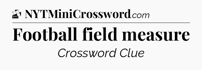 Football field measure - Daily Themed Classic Crossword