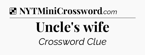 Solution: Uncle's wife - NYT Crossword