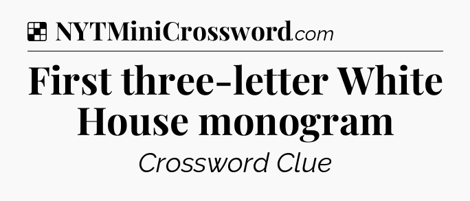 Solution: First three-letter White House monogram - NYT Crossword