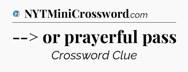 --> or prayerful pass Crossword Clue