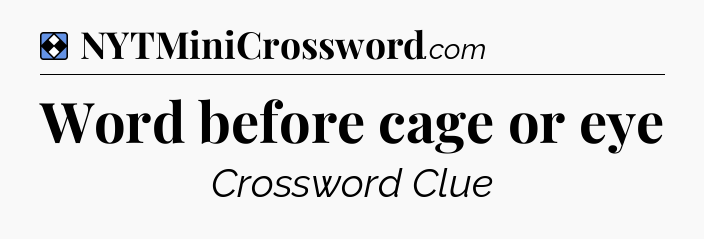 Solution: Word before cage or eye - NYT Mini Crossword