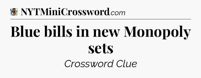 Blue bills in new Monopoly sets Crossword Clue