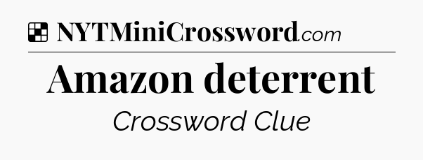 Solution: Amazon deterrent - NYT Crossword
