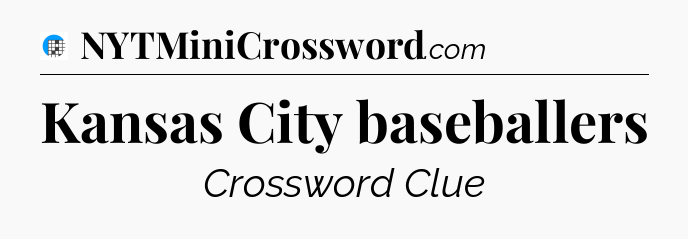 Kansas City baseballers Crossword Clue
