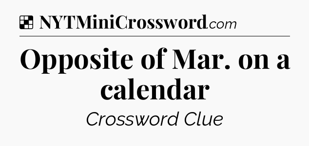 Solution: Opposite of Mar. on a calendar - NYT Crossword