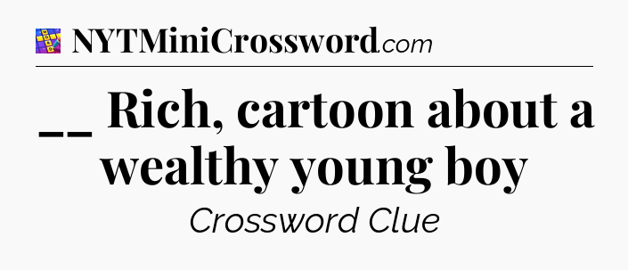 __ Rich, cartoon about a wealthy young boy Codycross