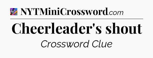 Cheerleader's shout Crossword Clue