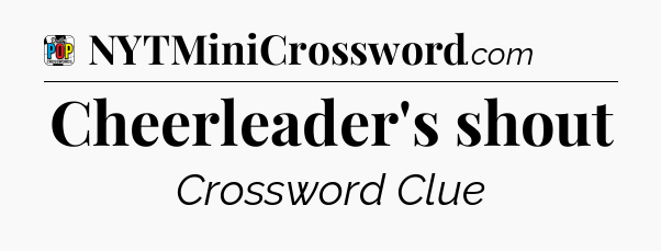 Cheerleader's shout Crossword Clue