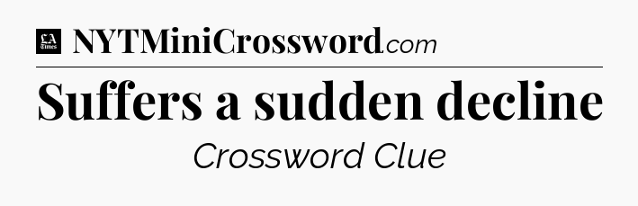 Suffers a sudden decline - LA Times Crossword