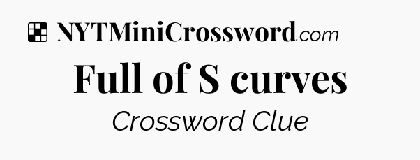 Solution: Full of S curves - NYT Crossword