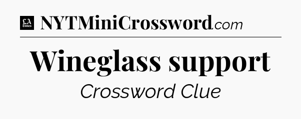 Wineglass support - LA Times Crossword