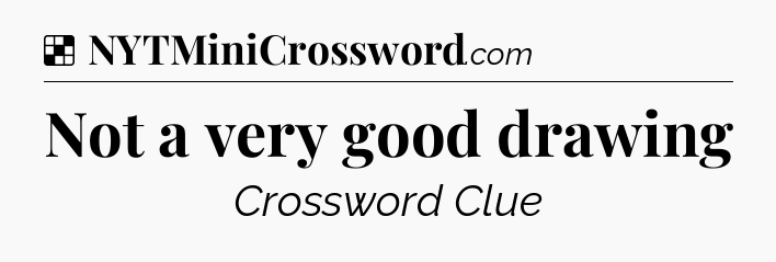 Solution: Not a very good drawing - NYT Crossword