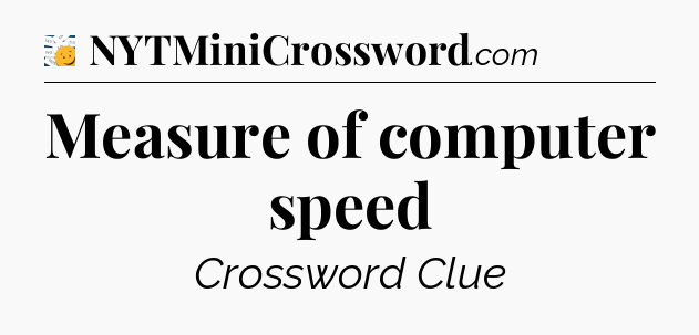 Measure of computer speed - 7 Little Words