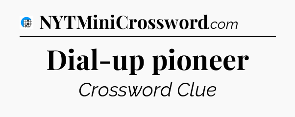 Dial-up pioneer Crossword Clue