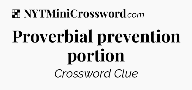 Solution: Proverbial prevention portion - NYT Crossword