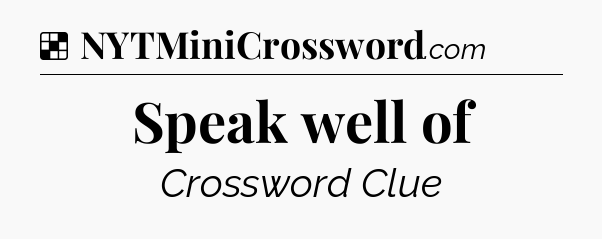 Solution: Speak well of - NYT Crossword
