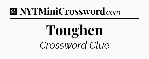 Toughen - LA Times Crossword