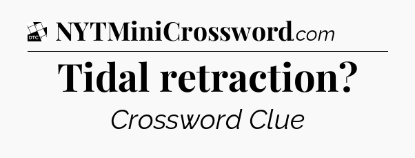 Tidal retraction - Daily Themed Classic Crossword