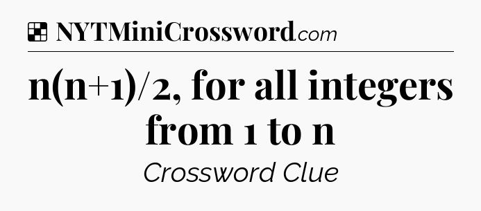 Solution: n(n+1)/2, for all integers from 1 to n - NYT Crossword