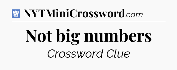 Not big numbers Puzzle Page Crossword Clue