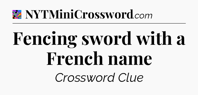 Fencing sword with a French name Crossword Clue
