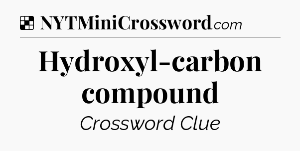 Solution: Hydroxyl-carbon compound - NYT Crossword