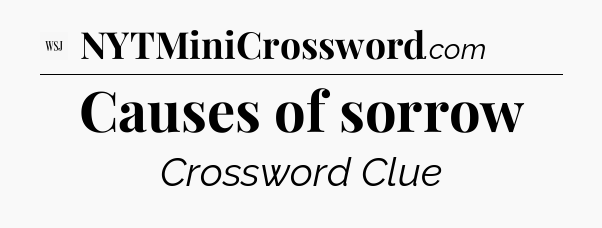 Causes of sorrow - WSJ Crossword