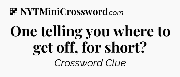 Solution: One telling you where to get off, for short - NYT Crossword