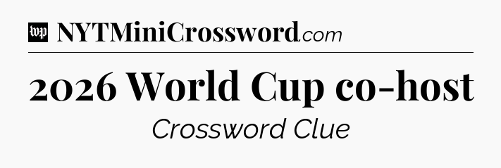2026 World Cup co-host Crossword Clue