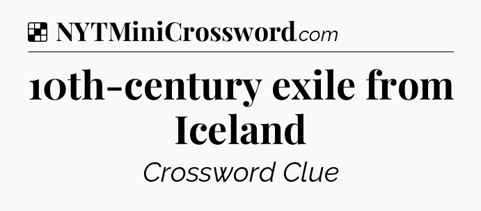 Solution: 10th-century exile from Iceland - NYT Crossword